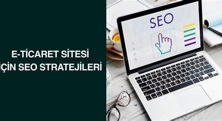 E-ticaret İçin SEO Stratejileri ile Satışları Arttırma