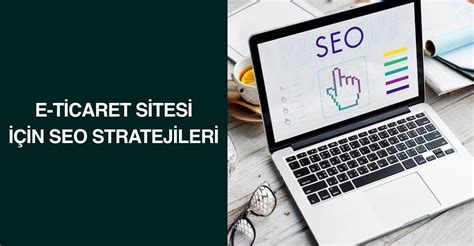 E-ticaret İçin SEO Stratejileri ile Satışları Arttırma